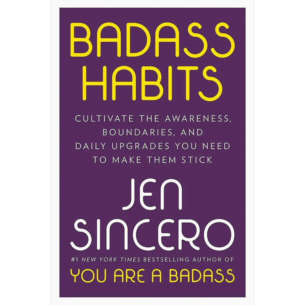 Badass Habits: Cultivate the Awareness, Boundaries, and Daily Upgrades You Need to Make Them Stick