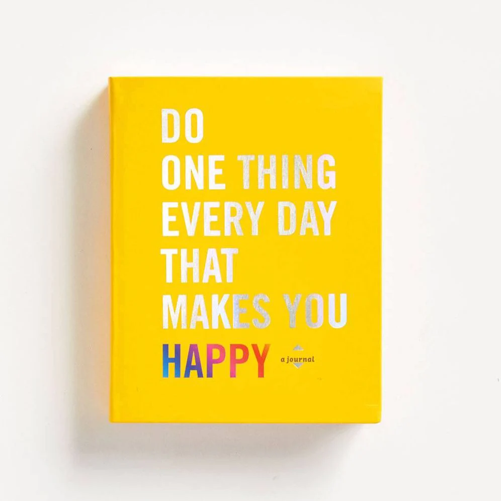 Do One Thing Every Day That Makes You Happy: A Journal